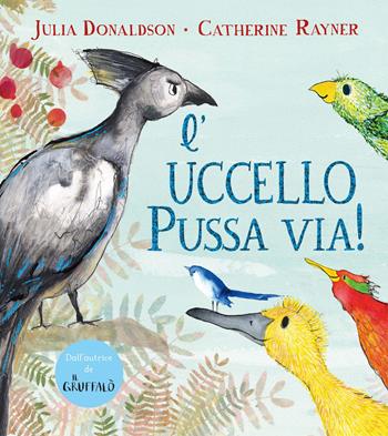 L'uccello Pussa via! Ediz. a colori - Julia Donaldson - Libro Emme Edizioni 2024, Album illustrati | Libraccio.it
