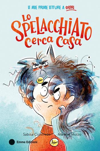 Lo spelacchiato cerca casa. Ediz. a colori - Sabina Colloredo - Libro Emme Edizioni 2024, Le mie prime letture a colori | Libraccio.it