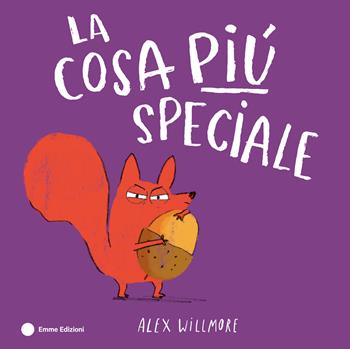 La cosa più speciale. Ediz. a colori - Alex Willmore - Libro Emme Edizioni 2024, Album | Libraccio.it