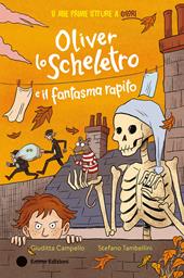 Oliver lo scheletro e il fantasma sparito. Ediz. a colori