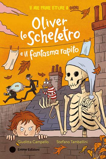 Oliver lo scheletro e il fantasma rapito. Ediz. a colori - Giuditta Campello - Libro Emme Edizioni 2024, Le mie prime letture a colori | Libraccio.it