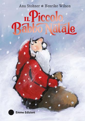 Il piccolo Babbo Natale. Ediz. a colori - Anu Stohner - Libro Emme Edizioni 2024, Primi libri | Libraccio.it