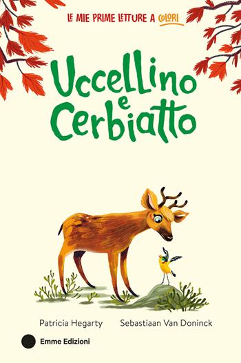 Uccellino e Cerbiatto. Ediz. a colori - Patricia Hegarty - Libro Emme Edizioni 2024, Le mie prime letture a colori | Libraccio.it