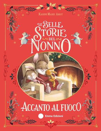 Le belle storie del nonno accanto al fuoco. Ediz. a colori - Karine-Marie Amiot - Libro Emme Edizioni 2024, Album | Libraccio.it