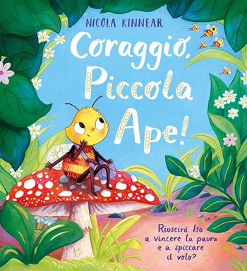 Coraggio, piccola ape! Ediz. a colori - Nicola Kinnear - Libro Emme Edizioni 2025, Album | Libraccio.it