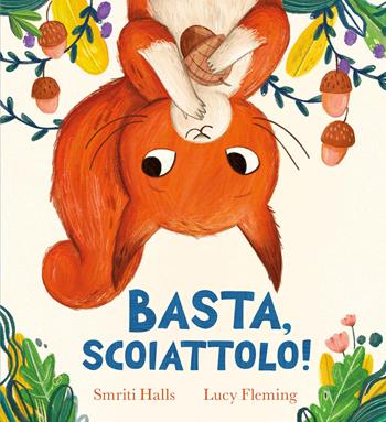 Basta, scoiattolo! Ediz. a colori - Smriti Prasadam-Halls - Libro Emme Edizioni 2025, Album | Libraccio.it