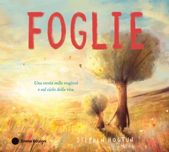 Foglie. Ediz. a colori - Stephen Hogtun - Libro Emme Edizioni 2025, Album | Libraccio.it
