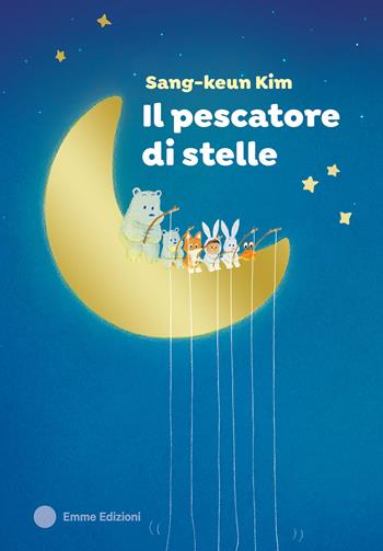 Il pescatore di stelle. Ediz. a colori - Kim Sang-Keun - Libro Emme Edizioni 2025, Album | Libraccio.it