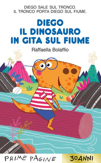 Diego il dinosauro in gita sul fiume. Stampatello maiuscolo. Ediz. a colori - Raffaella Bolaffio - Libro Emme Edizioni 2025, Prime pagine | Libraccio.it