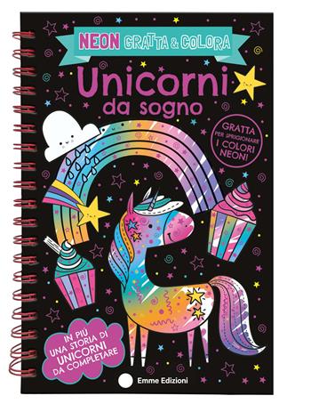 Unicorni da sogno. Neon gratta e colora. Ediz. a colori. Ediz. a spirale. Con matita in legno  - Libro Emme Edizioni 2025, A pagine aperte | Libraccio.it