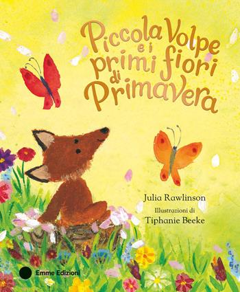 Piccola Volpe e i primi fiori di primavera. Ediz. a colori - Julia Rawlinson - Libro Emme Edizioni 2025, Album | Libraccio.it