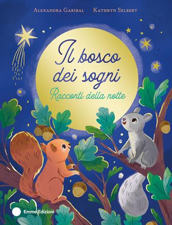 Il bosco dei sogni. Racconti della notte. Ediz. a colori - Alexandra Garibal - Libro Emme Edizioni 2025, Album | Libraccio.it