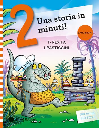 T-Rex fa i pasticcini. Stampatello maiuscolo. Ediz. a colori - Giuditta Campello - Libro Emme Edizioni 2025, Una storia in 2 minuti | Libraccio.it