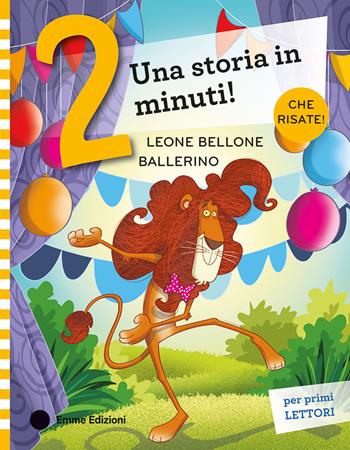 Leone Bellone ballerino. Stampatello maiuscolo. Ediz. a colori - Giuditta Campello - Libro Emme Edizioni 2025, Una storia in 2 minuti | Libraccio.it