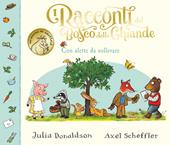 I racconti del Bosco delle Ghiande. Con alette da sollevare. Ediz. a colori