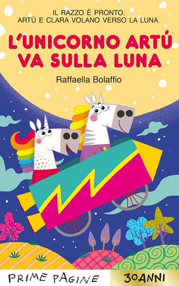 L'unicorno Artù va sulla Luna. Stampatello maiuscolo. Ediz. a colori - Raffaella Bolaffio - Libro Emme Edizioni 2025, Prime pagine | Libraccio.it