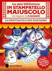 Lo spettacolo dei fantasmi. Stampatello maiuscolo. Ediz. a colori. Con Adesivi