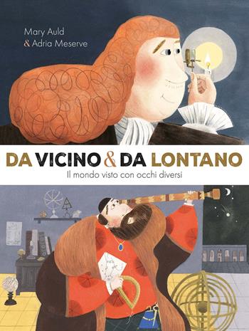 Da vicino e da lontano. Il mondo visto con occhi diversi. Ediz. a colori - Mary Auld, Adria Meserve - Libro Emme Edizioni 2025, Album | Libraccio.it