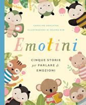 Emotini. Cinque storie per parlare di emozioni. Ediz. a colori