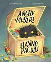 Anche i mostri hanno paura! Ediz. illustrata