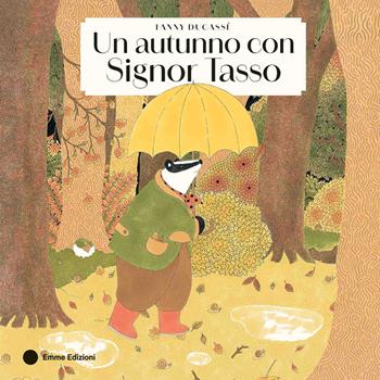 Un autunno con Signor Tasso. Ediz. a colori - Fanny Ducassé - Libro Emme Edizioni 2025, Album | Libraccio.it