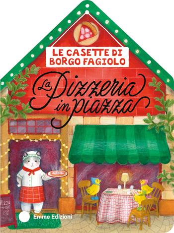Le casette di Borgo Fagiolo. La pizzeria in piazza. Ediz. a colori - Giuditta Campello - Libro Emme Edizioni 2026, Primi libri | Libraccio.it