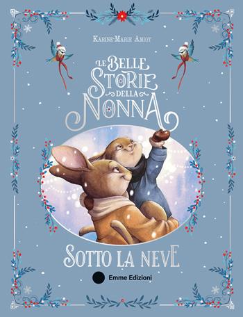 Le belle storie della nonna sotto la neve. Ediz. a colori - Karine-Marie Amiot - Libro Emme Edizioni 2025, Album | Libraccio.it