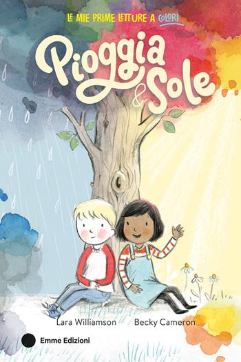 Pioggia & sole. Ediz. a colori - Lara Williamson - Libro Emme Edizioni 2025, Le mie prime letture a colori | Libraccio.it