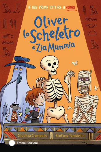 Oliver lo scheletro e zia Mummia. Ediz. a colori - Giuditta Campello - Libro Emme Edizioni 2026, Le mie prime letture a colori | Libraccio.it