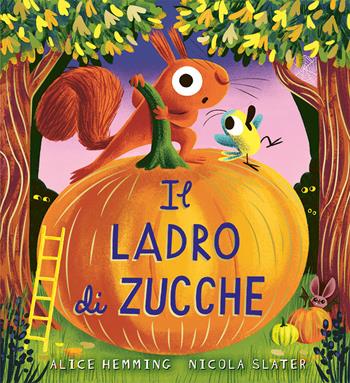 Il ladro di zucche. Ediz. a colori - Alice Hemming - Libro Emme Edizioni 2026, Album illustrati | Libraccio.it