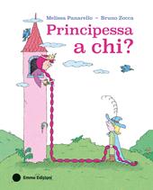 Principessa a chi? Ediz. illustrata