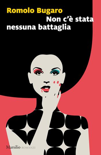 Non c'è stata nessuna battaglia - Romolo Bugaro - Libro Marsilio 2019, Romanzi e racconti | Libraccio.it