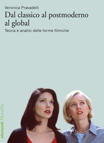 Dal classico al postmoderno al global. Teoria e analisi delle forme filmiche - Veronica Pravadelli - Libro Marsilio 2019, Elementi | Libraccio.it