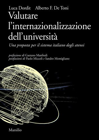 Valutare l'internazionalizzazione dell'università. Una proposta per il sistema italiano degli atenei - Luca Dordit, Alberto Felice De Toni - Libro Marsilio 2019, Ricerche | Libraccio.it