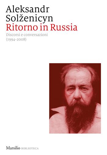 Ritorno in Russia. Discorsi e conversazioni (1994-2008) - Aleksandr Solzenicyn - Libro Marsilio 2019, Biblioteca | Libraccio.it