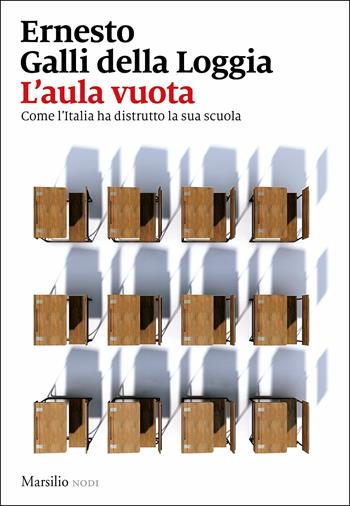 L' aula vuota. Come l'Italia ha distrutto la sua scuola - Ernesto Galli Della Loggia - Libro Marsilio 2019, I nodi | Libraccio.it