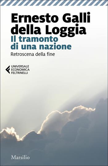 Il tramonto di una nazione. Retroscena della fine - Ernesto Galli Della Loggia - Libro Marsilio 2019, Universale economica Feltrinelli | Libraccio.it