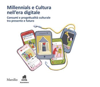 Millennials e cultura nell'era digitale. Consumi e progettualità culturale tra presente e futuro  - Libro Marsilio 2019 | Libraccio.it