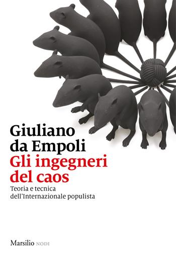Gli ingegneri del caos. Teoria e tecnica dell’Internazionale populista - Giuliano Da Empoli - Libro Marsilio 2019, I nodi | Libraccio.it