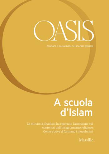 Oasis. Cristiani e musulmani nel mondo globale. Vol. 29: A scuola d'islam  - Libro Marsilio 2019 | Libraccio.it