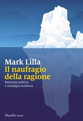 Il naufragio della ragione. Reazione politica e nostalgia moderna