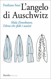 L'angelo di Auschwitz. Mala Zimetbaum, l'ebrea che sfidò i nazisti