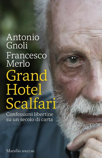 Grand hotel Scalfari. Confessioni libertine su un secolo di carta - Antonio Gnoli, Francesco Merlo - Libro Marsilio 2019, Gli specchi | Libraccio.it