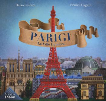Parigi. La Ville Lumiere. Ediz. a colori - Dario Cestaro, Franca Lugato - Libro Marsilio 2019 | Libraccio.it