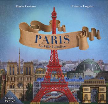 Parigi. La Ville Lumiere. Ediz. francese - Dario Cestaro, Franca Lugato - Libro Marsilio 2019 | Libraccio.it