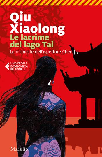Le lacrime del lago Tai. Le inchieste dell'ispettore Chen. Vol. 7 - Xiaolong Qiu - Libro Marsilio 2019, Universale economica Feltrinelli | Libraccio.it