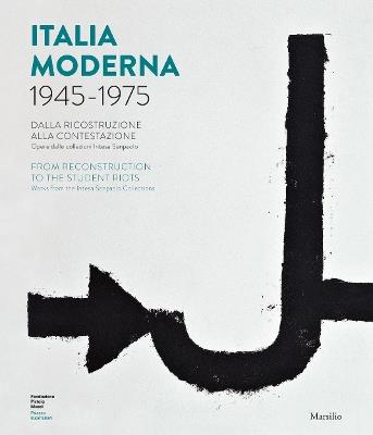 Italia moderna 1945-1975. Dalla ricostruzione alla contestazione. Catalogo della mostra (Pistoia, 17 aprile-17 novembre 2019). Ediz. italiana e inglese  - Libro Marsilio 2019 | Libraccio.it