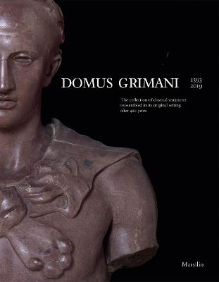 Domus Grimani 1594-2019. La collezione di sculture classiche a palazzo dopo 400 anni. Catalogo della mostra (Venezia, 7 maggio 2019-2 maggio 2021). Ediz. inglese  - Libro Marsilio 2019, Cataloghi | Libraccio.it