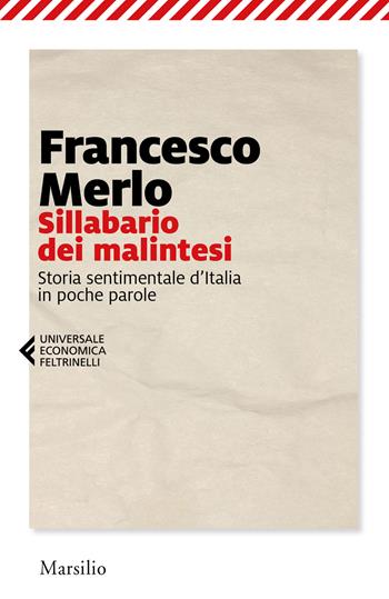 Sillabario dei malintesi. Storia sentimentale d'Italia in poche parole - Francesco Merlo - Libro Marsilio 2019, Universale economica Feltrinelli | Libraccio.it