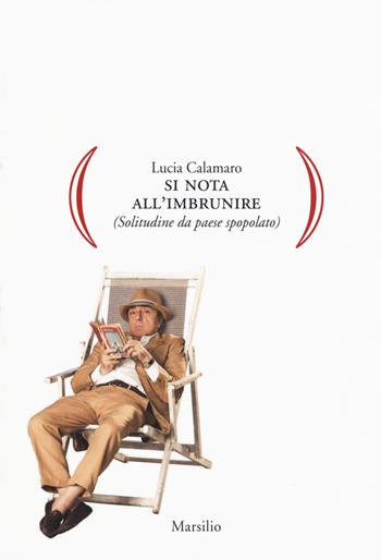 Si nota all'imbrunire (Solitudine da paese spopolato) - Lucia Calamaro - Libro Marsilio 2019, Gocce | Libraccio.it